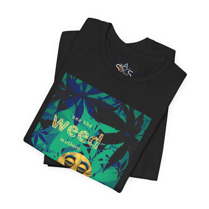 Funny Cannabis Graphic Tee - "See the Weed in Others"