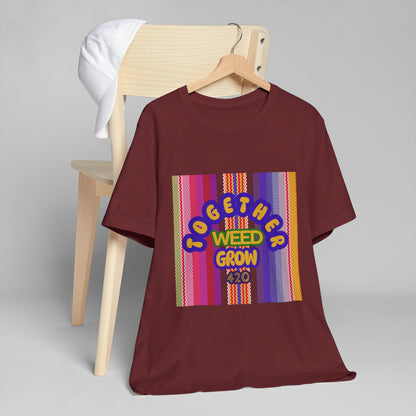 Together We Grow Weed Unisex Jersey T-Shirt - Vibrant Cannabis Culture Tee for 420 Enthusiasts