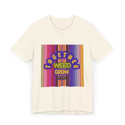 Together We Grow Weed Unisex Jersey T-Shirt - Vibrant Cannabis Culture Tee for 420 Enthusiasts