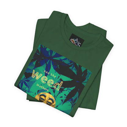 Funny Cannabis Graphic Tee - "See the Weed in Others"