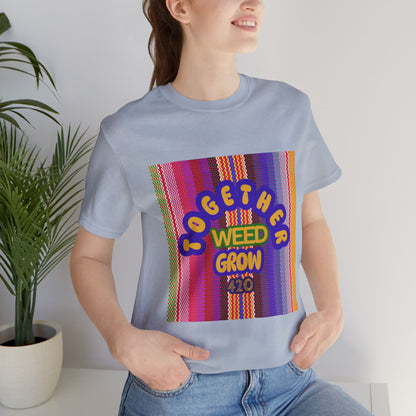 Together We Grow Weed Unisex Jersey T-Shirt - Vibrant Cannabis Culture Tee for 420 Enthusiasts