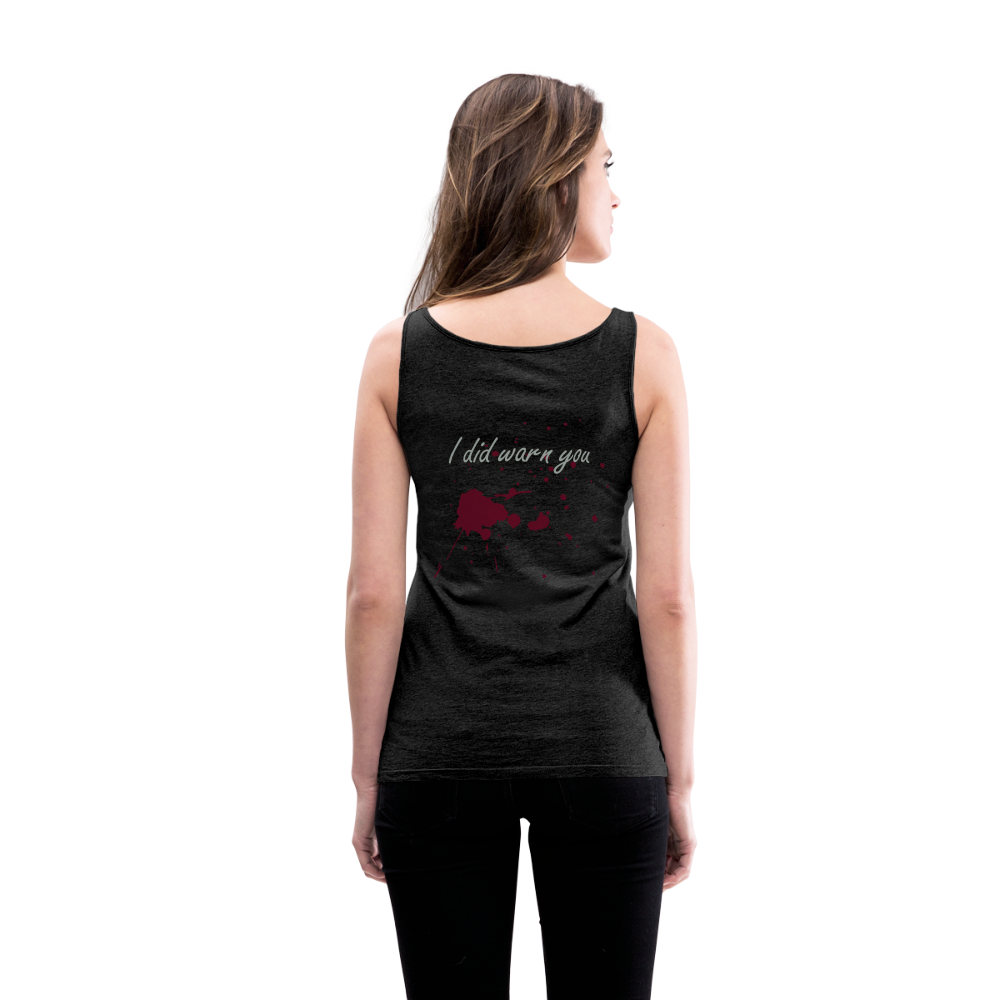 I Did Warn You Women’s Premium Tank Top - charcoal grey