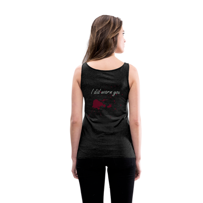 I Did Warn You Women’s Premium Tank Top - charcoal grey