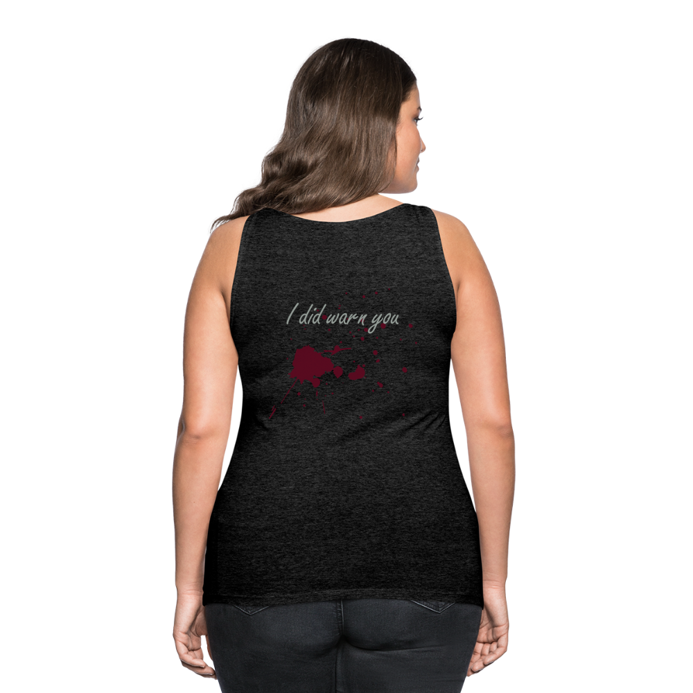 I Did Warn You Women’s Premium Tank Top - charcoal grey
