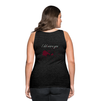 I Did Warn You Women’s Premium Tank Top - charcoal grey