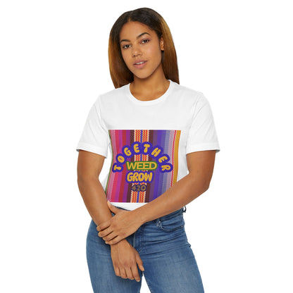 Together We Grow Weed Unisex Jersey T-Shirt - Vibrant Cannabis Culture Tee for 420 Enthusiasts