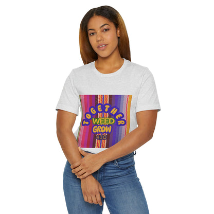Together We Grow Weed Unisex Jersey T-Shirt - Vibrant Cannabis Culture Tee for 420 Enthusiasts