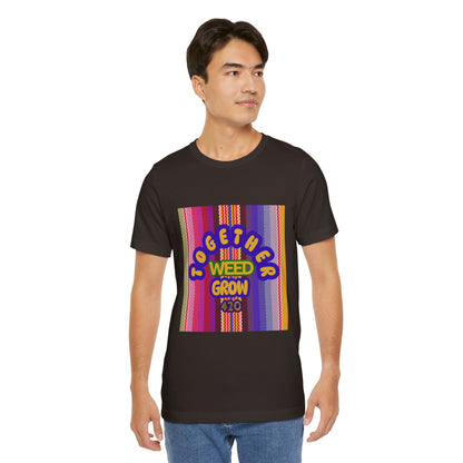 Together We Grow Weed Unisex Jersey T-Shirt - Vibrant Cannabis Culture Tee for 420 Enthusiasts