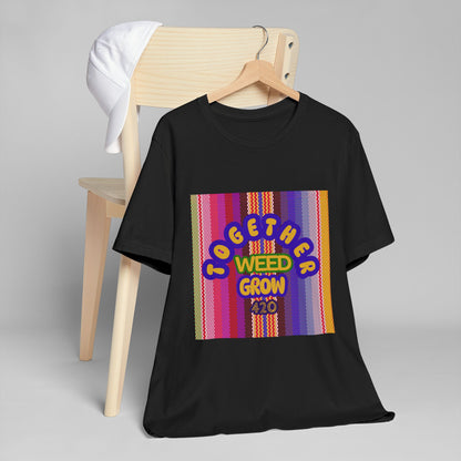 Together We Grow Weed Unisex Jersey T-Shirt - Vibrant Cannabis Culture Tee for 420 Enthusiasts