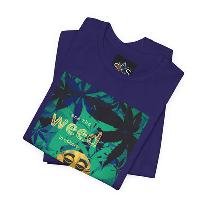 Funny Cannabis Graphic Tee - "See the Weed in Others"
